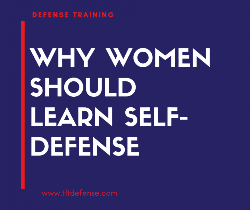 Why Women Should Learn Self-Defense - TLT Defense